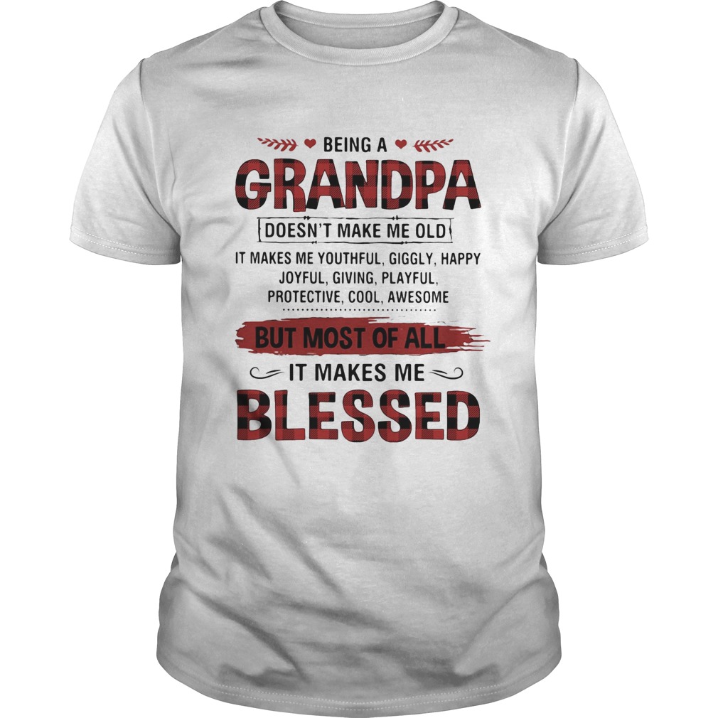 Being A Grandpa But Most Of All It Makes Me Blessed shirt