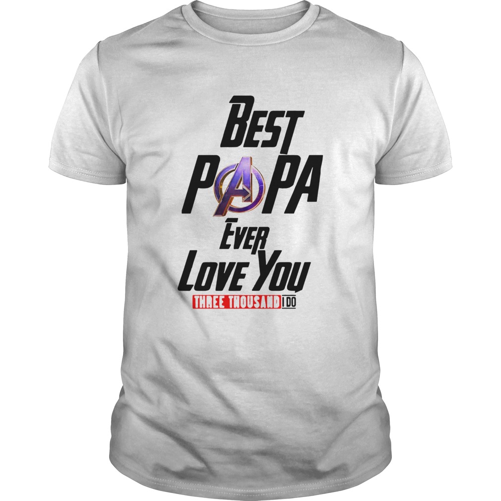 Best Papa Ever Love You Three Thousand I Do shirt