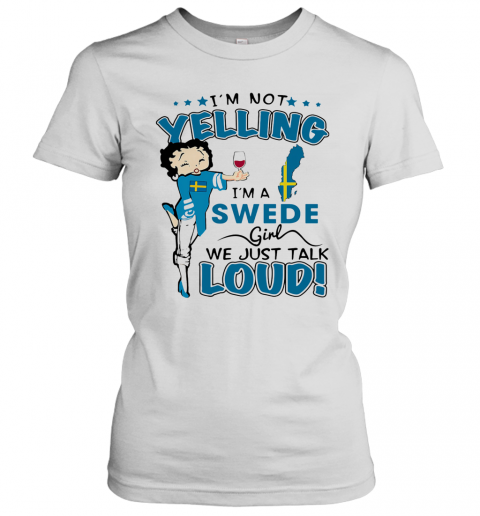 Betty Boop I'M Not Yelling I'M A Swede Girl We Just Talk Loud T-Shirt Classic Women's T-shirt