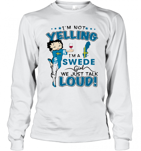 Betty Boop I'M Not Yelling I'M A Swede Girl We Just Talk Loud T-Shirt Long Sleeved T-shirt 