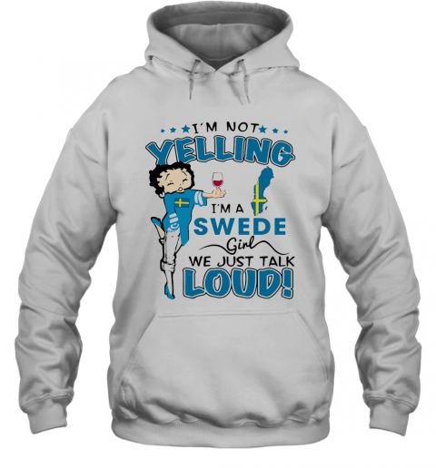 Betty Boop I'M Not Yelling I'M A Swede Girl We Just Talk Loud T-Shirt Unisex Hoodie