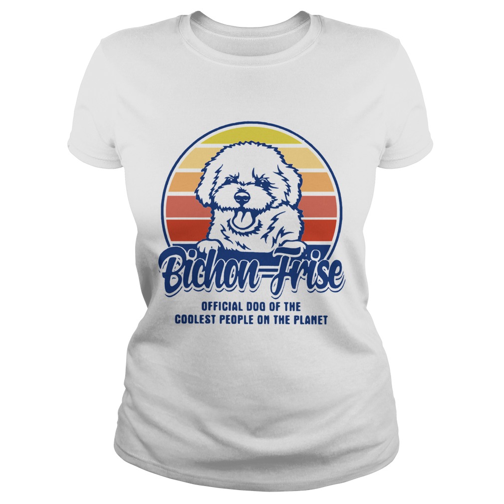 Bichon Frise Official Dog Of The Coolest People On The Planet Vintage  Classic Ladies