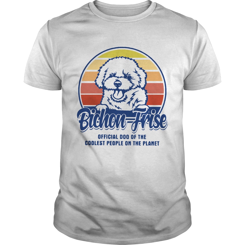 Bichon Frise Official Dog Of The Coolest People On The Planet Vintage  Unisex