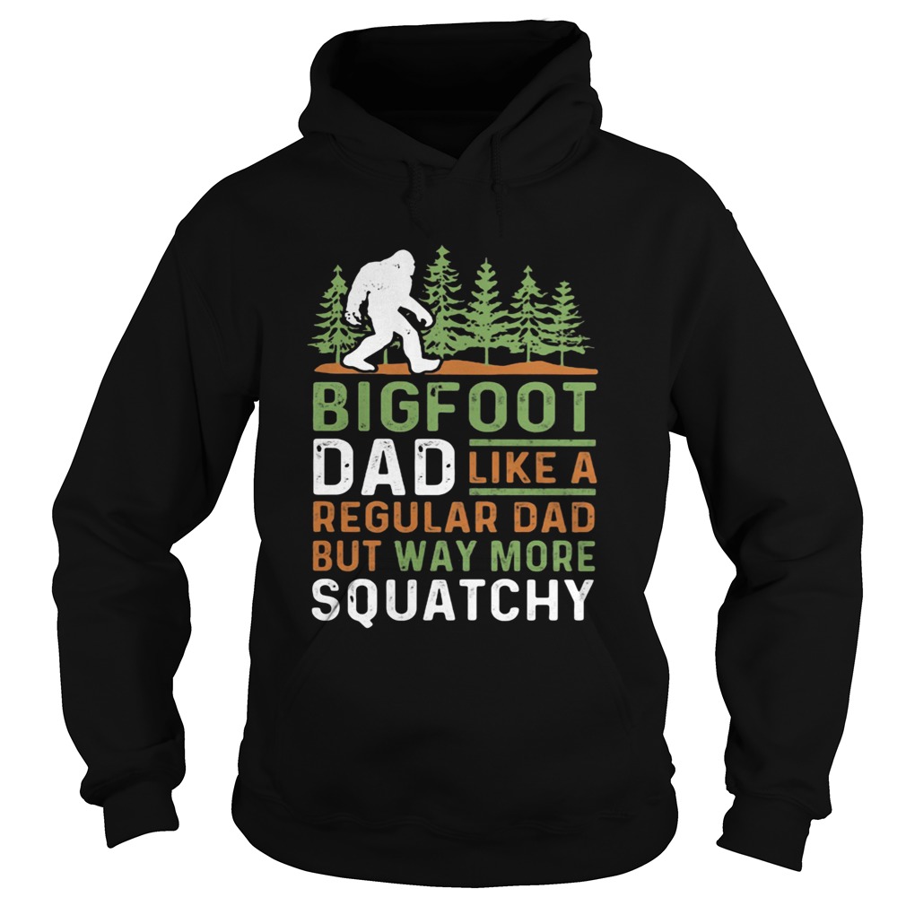 Bigfoot Dad Like A Regular Dad But Way More Squatchy Trees  Hoodie