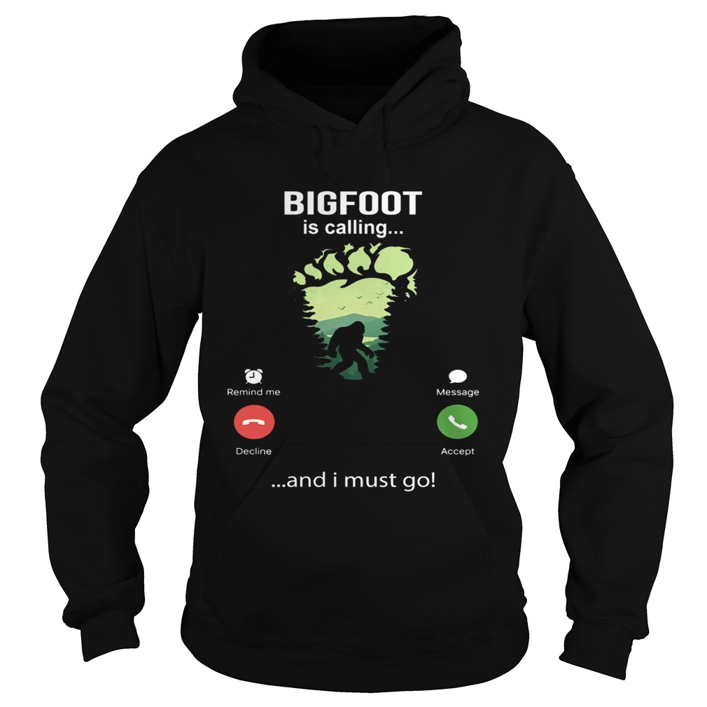 Bigfoot Is Calling And I Must Go  Hoodie