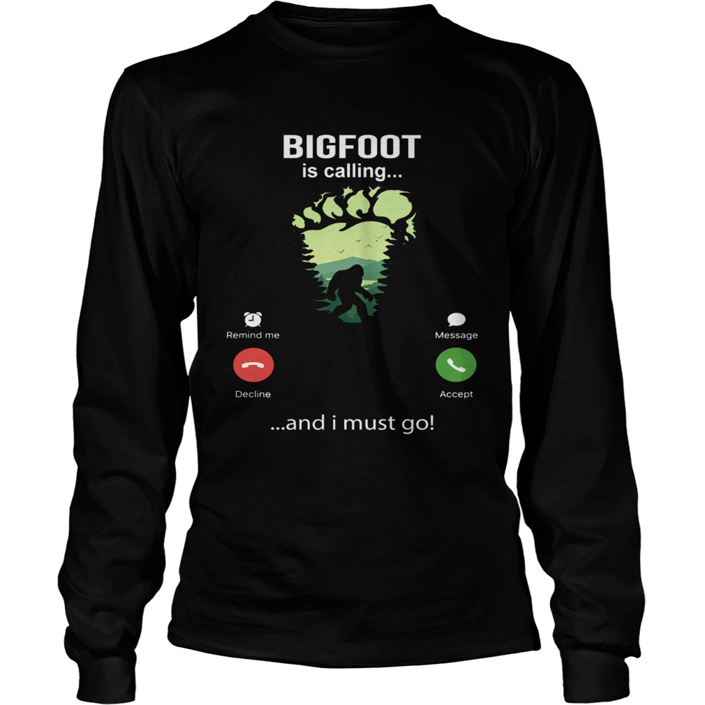 Bigfoot Is Calling And I Must Go  Long Sleeve