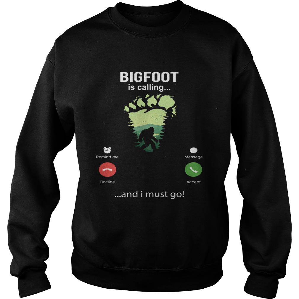 Bigfoot Is Calling And I Must Go  Sweatshirt