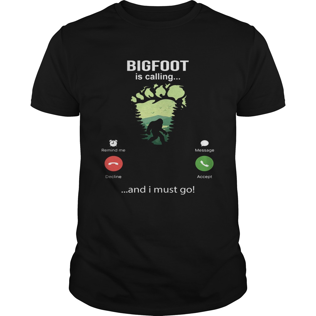 Bigfoot Is Calling And I Must Go  Unisex