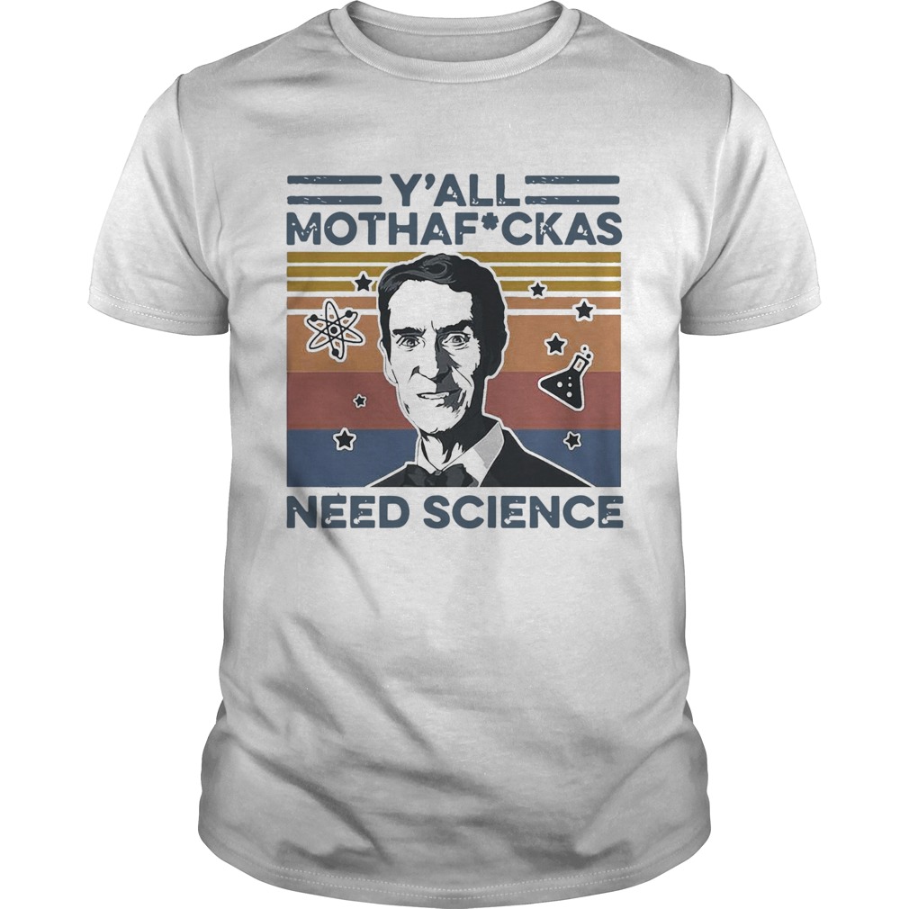 Bill Nye Yall Mothafuckas Need Science Vintage shirt