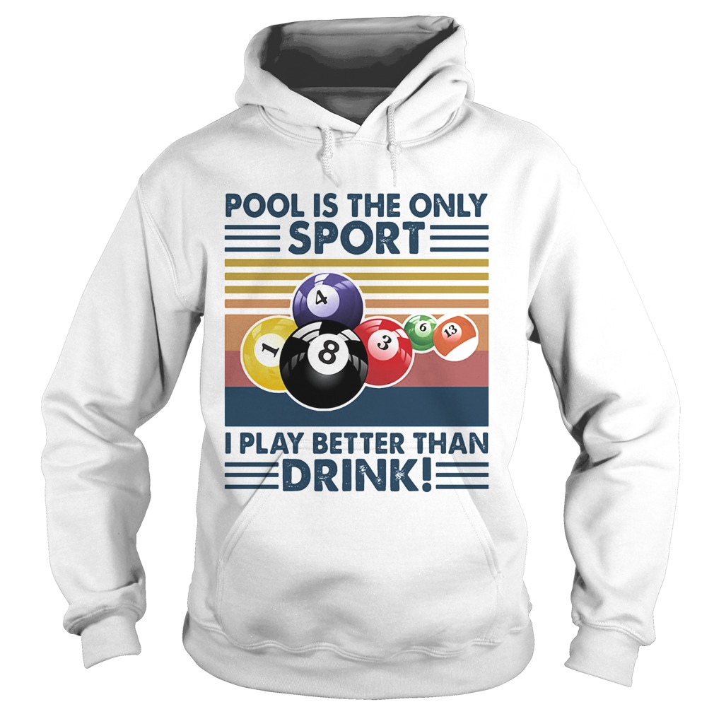 Billiard pool is the only sport i play better than drink vintage retro  Hoodie