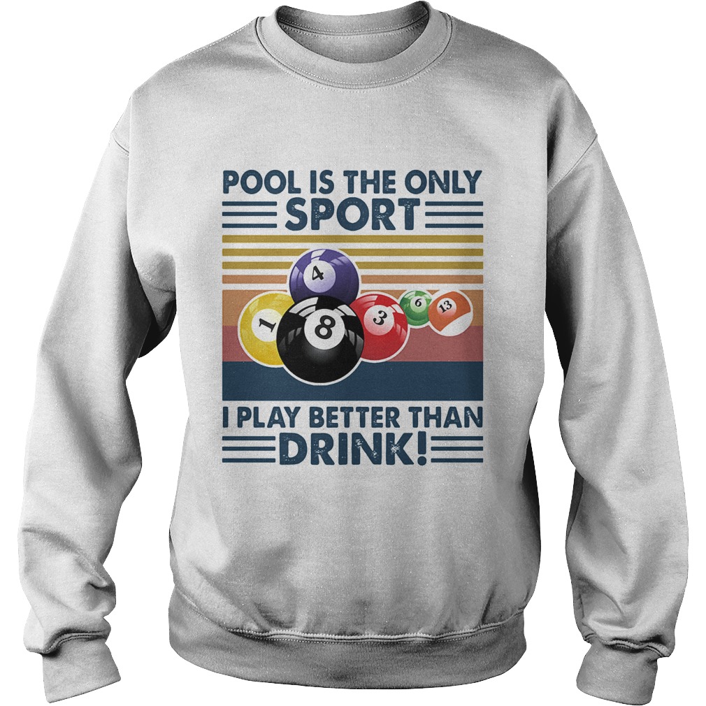 Billiard pool is the only sport i play better than drink vintage retro  Sweatshirt