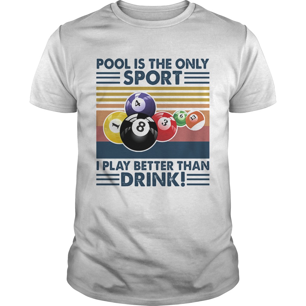 Billiard pool is the only sport i play better than drink vintage retro  Unisex