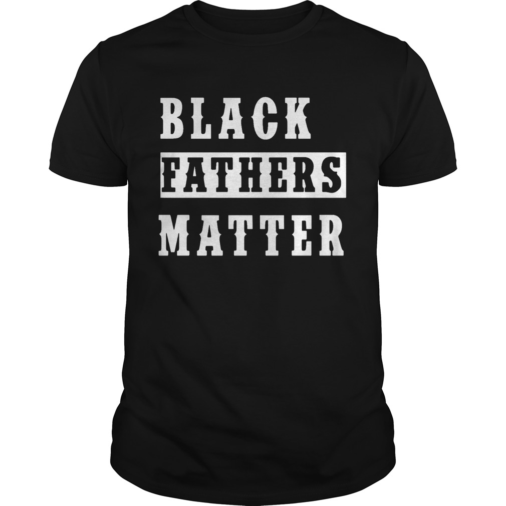 Black Fathers Matter shirt