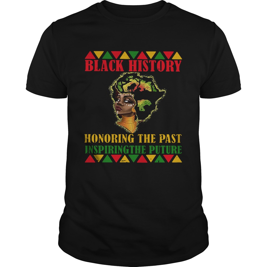 Black History Honoring The Past Inspiring The Future  Unisex