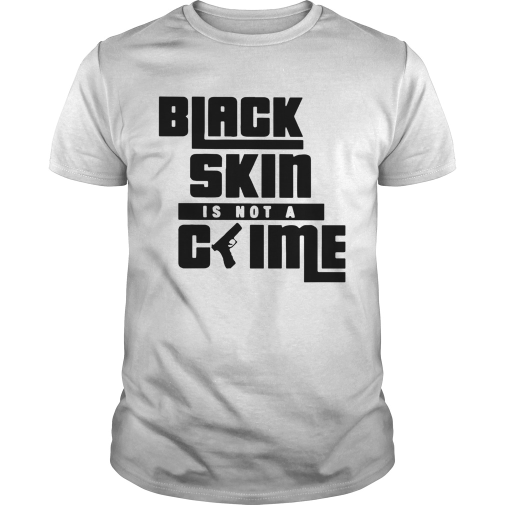 Black Skin Is Not A Crime shirt