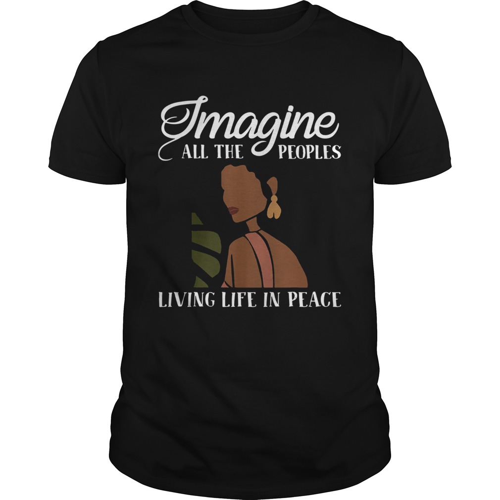 Black Woman Imagine All The Peoples Living Life In Peace shirt