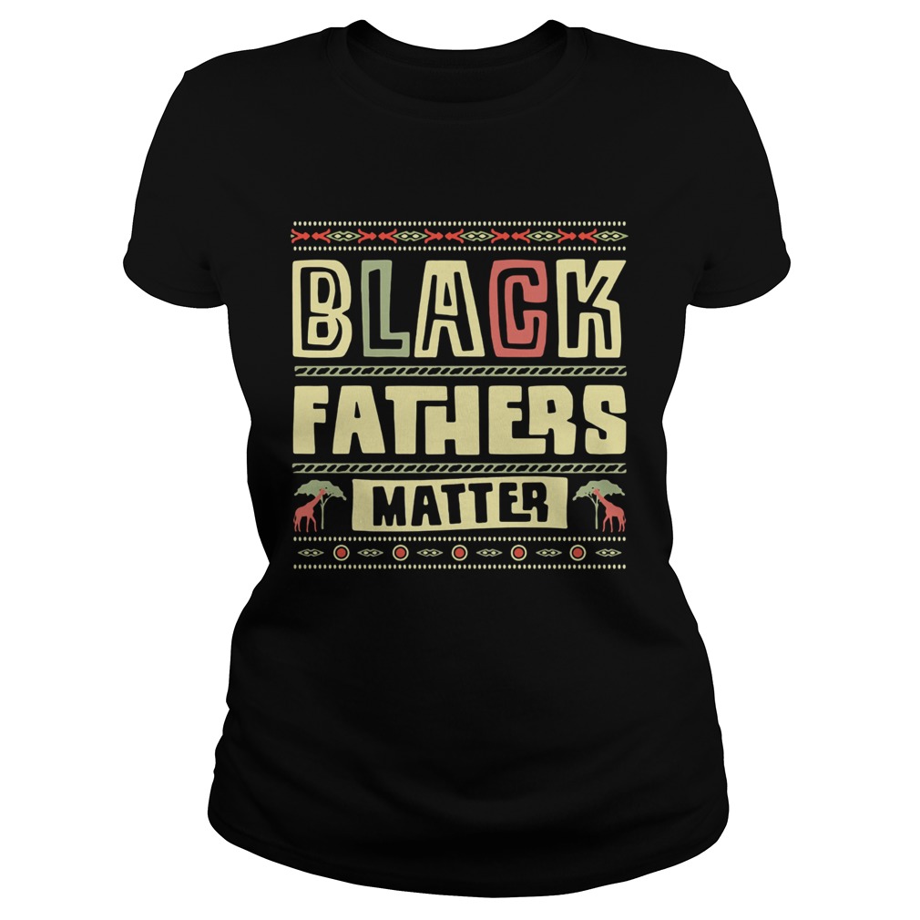 Black fathers matter  Classic Ladies