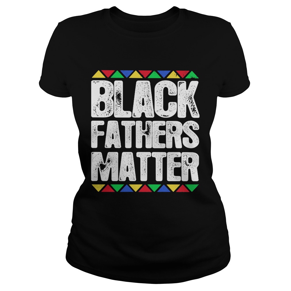 Black fathers matter  Classic Ladies