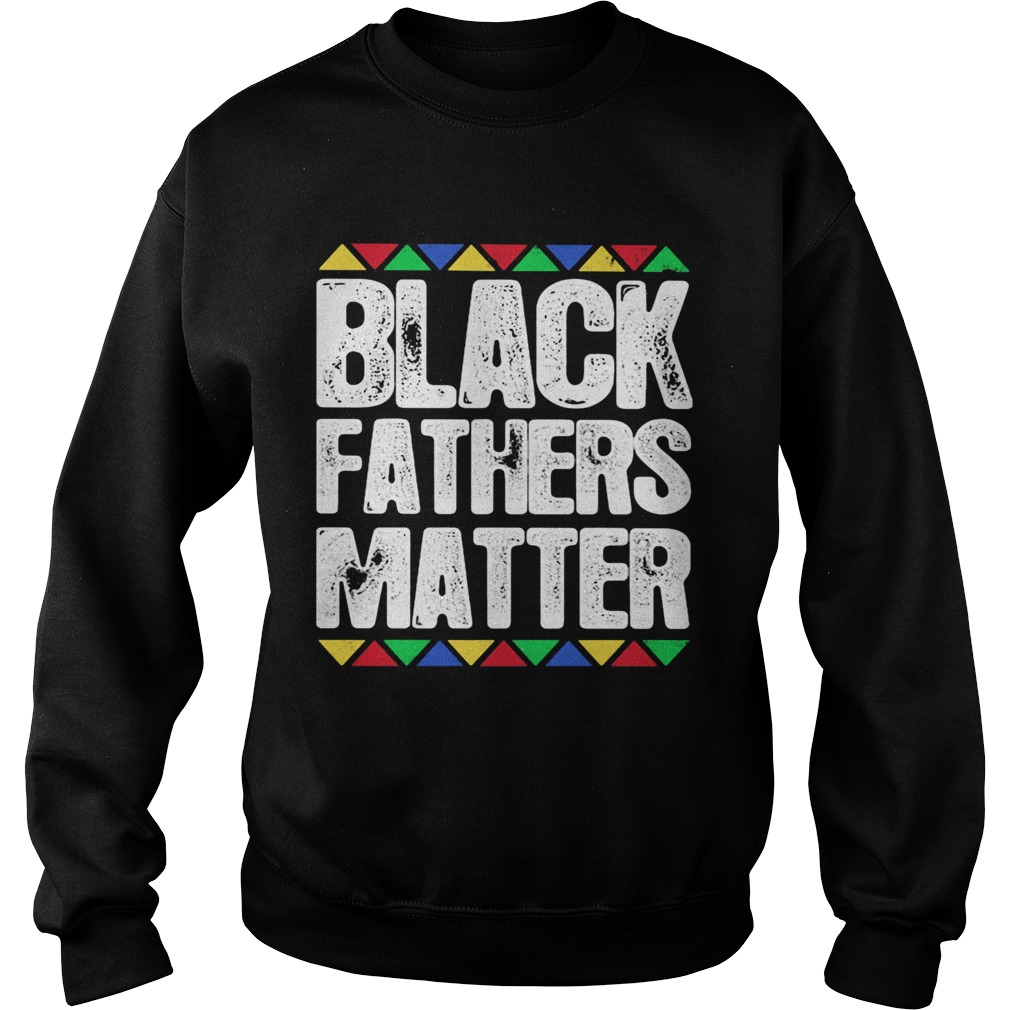 Black fathers matter  Sweatshirt