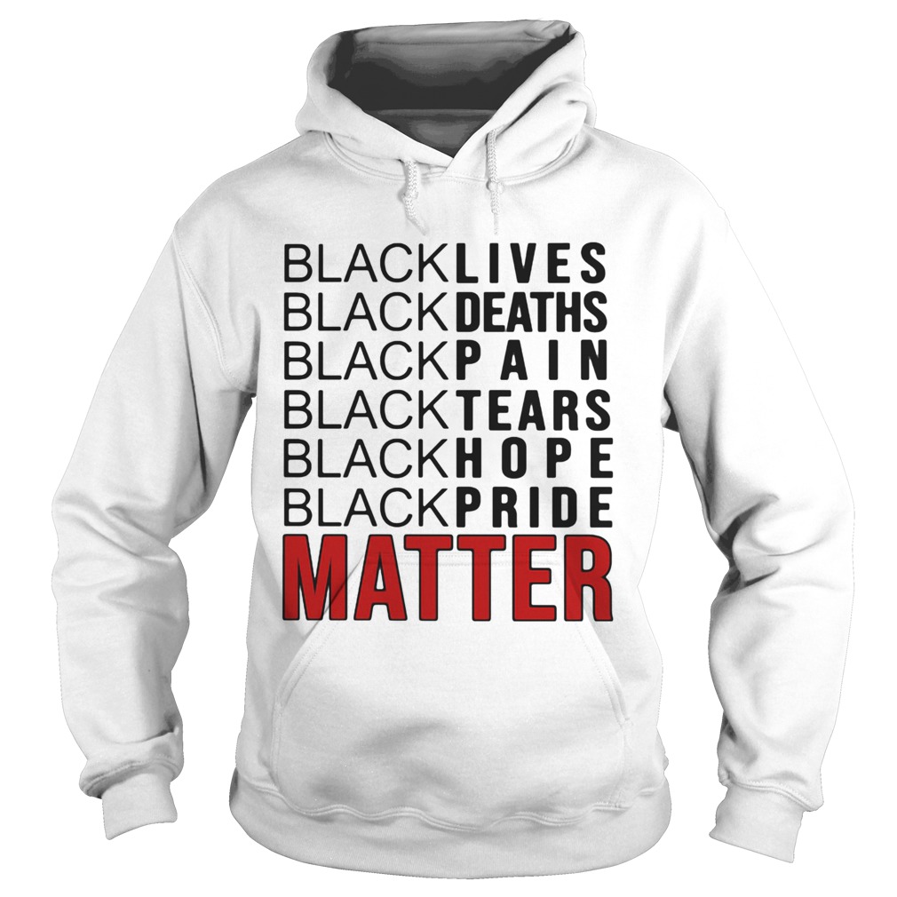 Black lives black deaths black pain black tears black hope black pride matter 2020  Hoodie