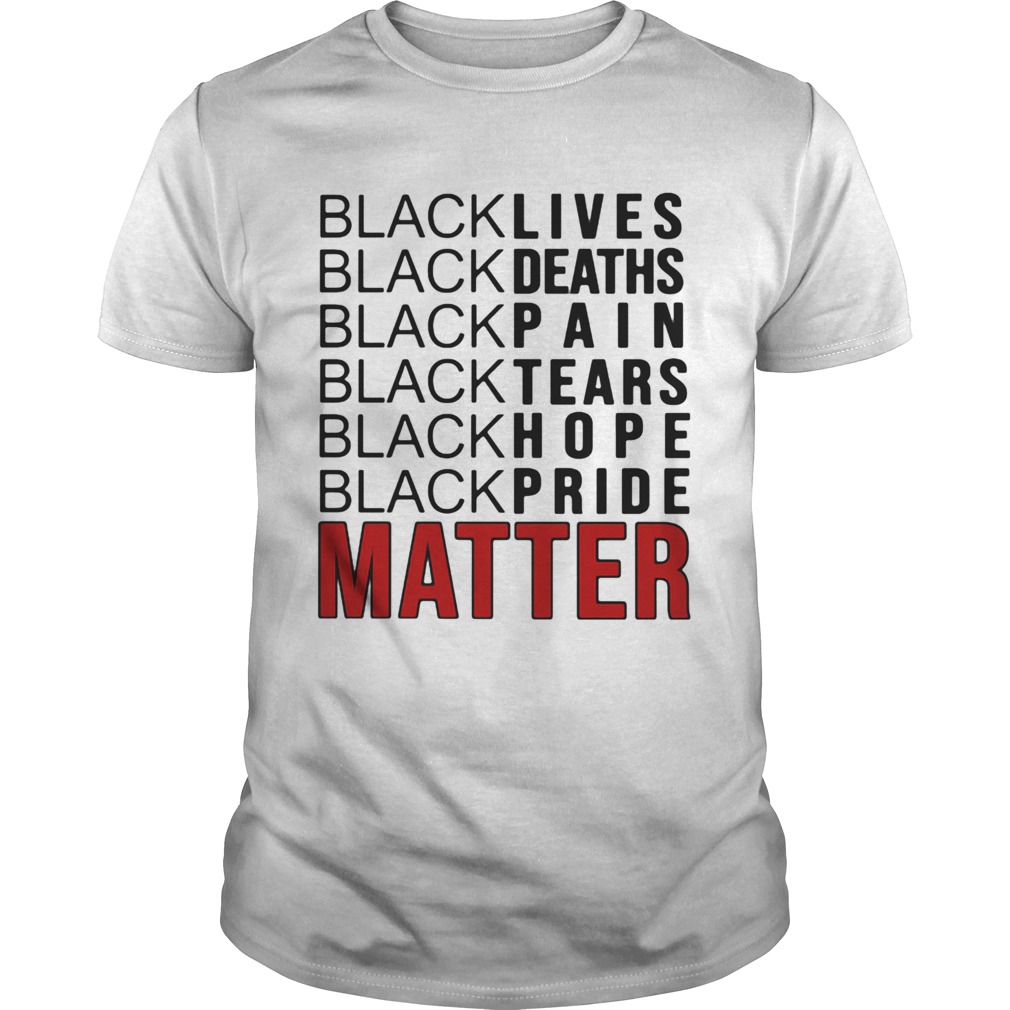 Black lives black deaths black pain black tears black hope black pride matter 2020  Unisex