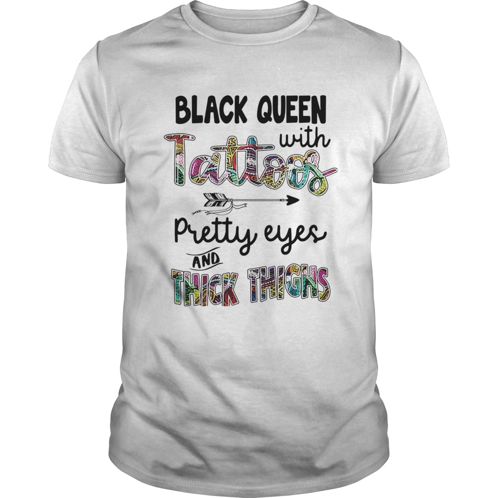 Black queen with tattoos pretty eyes and thick thighs shirt