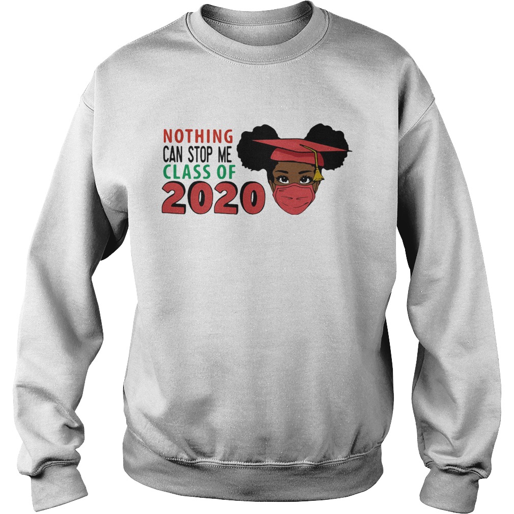 Black woman graduating nothing can stop me class of 2020  Sweatshirt