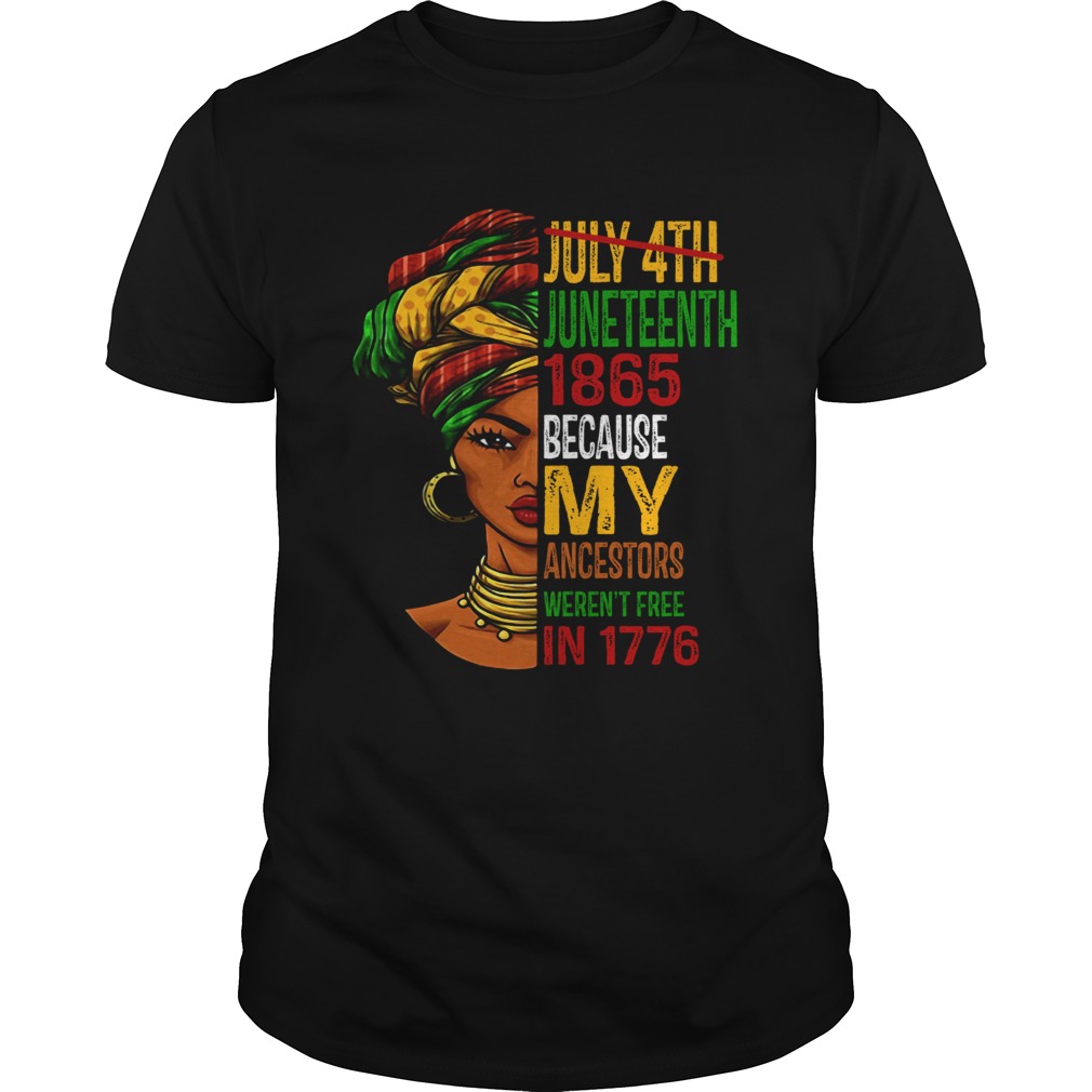 Black woman juneteenth 1865 because my ancestors werent free in 1776 shirt