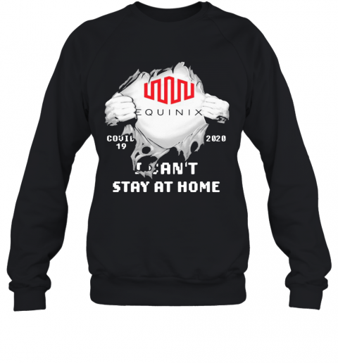 Blood Inside Me Equinix Covid 19 2020 I Can'T Stay At Home T-Shirt Unisex Sweatshirt