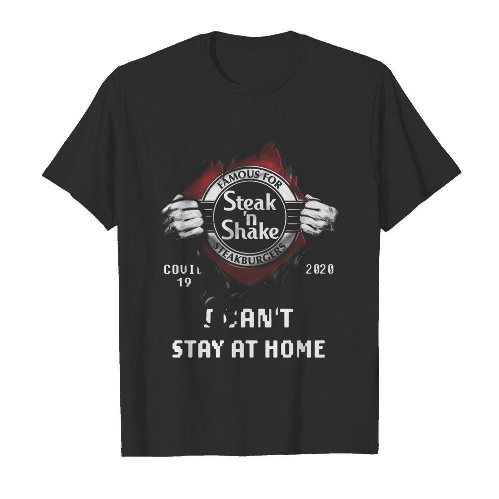 Blood Inside Me Famous For Steak N Shake Steakburgers Covid-19 2020 I Can't Stay At Home shirt