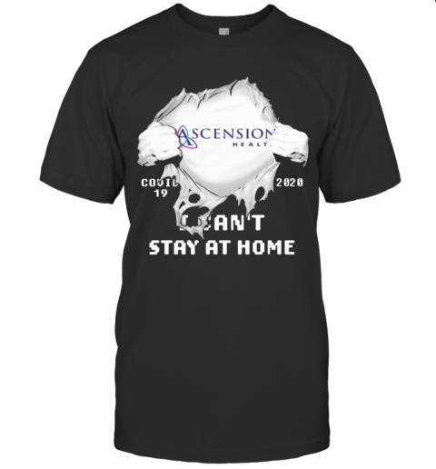 Blood Insides Ascension Health Covid 19 2020 I Can'T Stay At Home T-Shirt