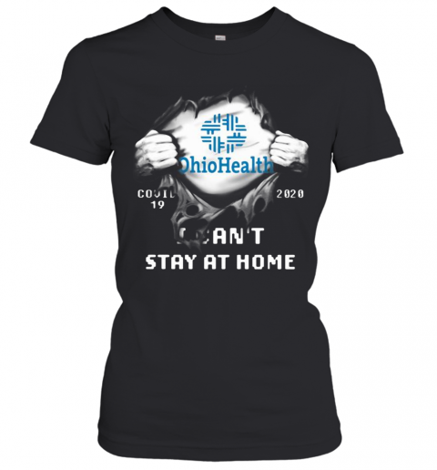 Blood Insides Ohio Health Covid 19 2020 I Can'T Stay At Home T-Shirt Classic Women's T-shirt