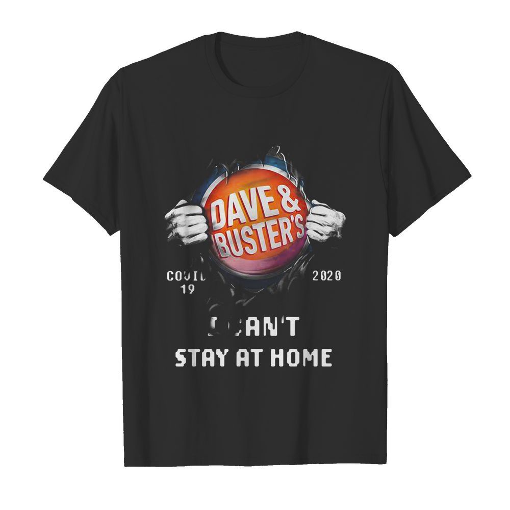 Blood insides dave and buster’s covid-19 2020 I can’t stay at home shirt