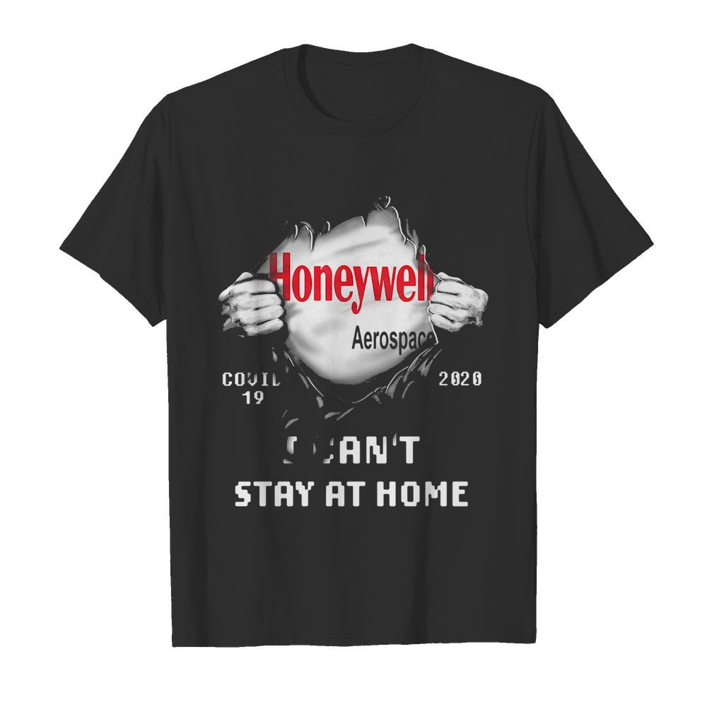 Blood insides honeywell aerospace covid-19 2020 I can't stay at home shirt