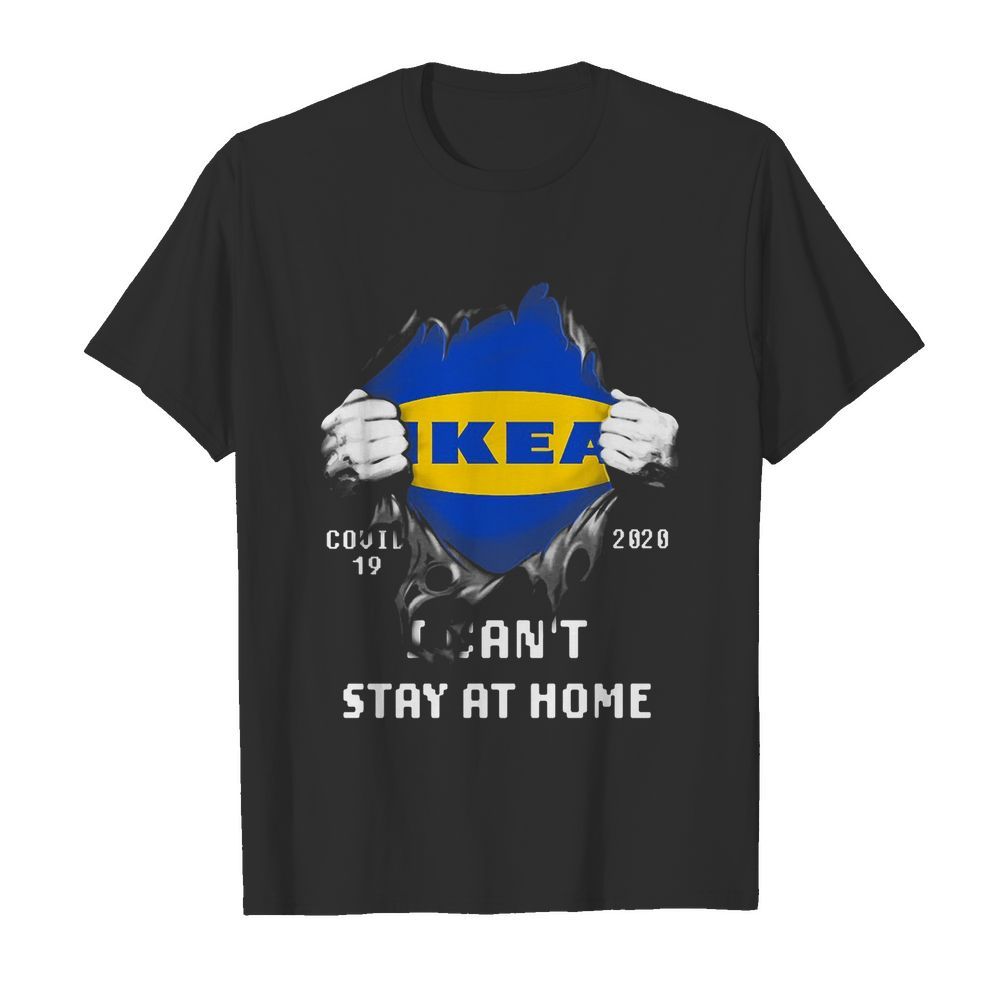 Blood insides ikea covid-19 2020 I can’t stay at home shirt