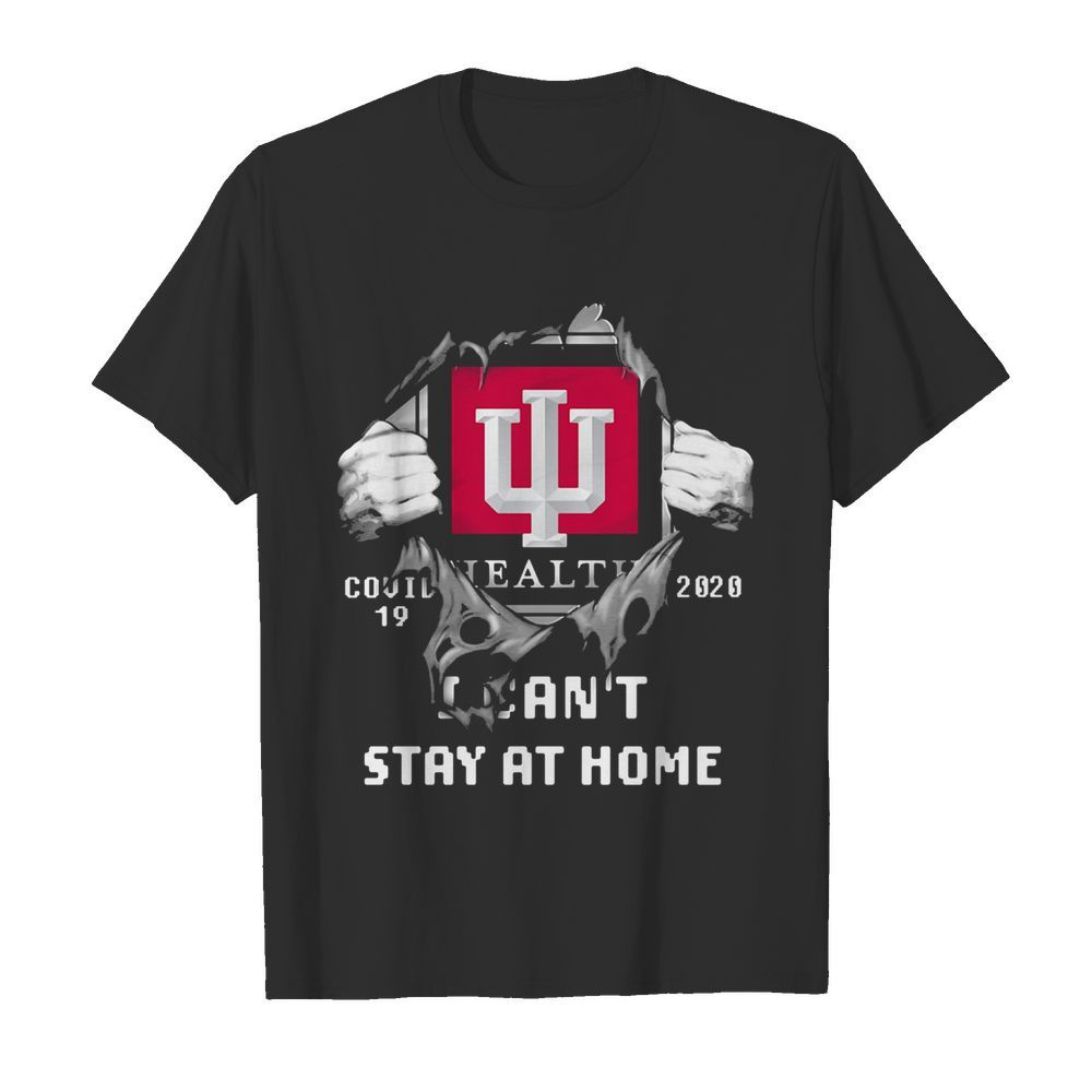 Blood insides indiana university health covid-19 2020 I can’t stay at home shirt