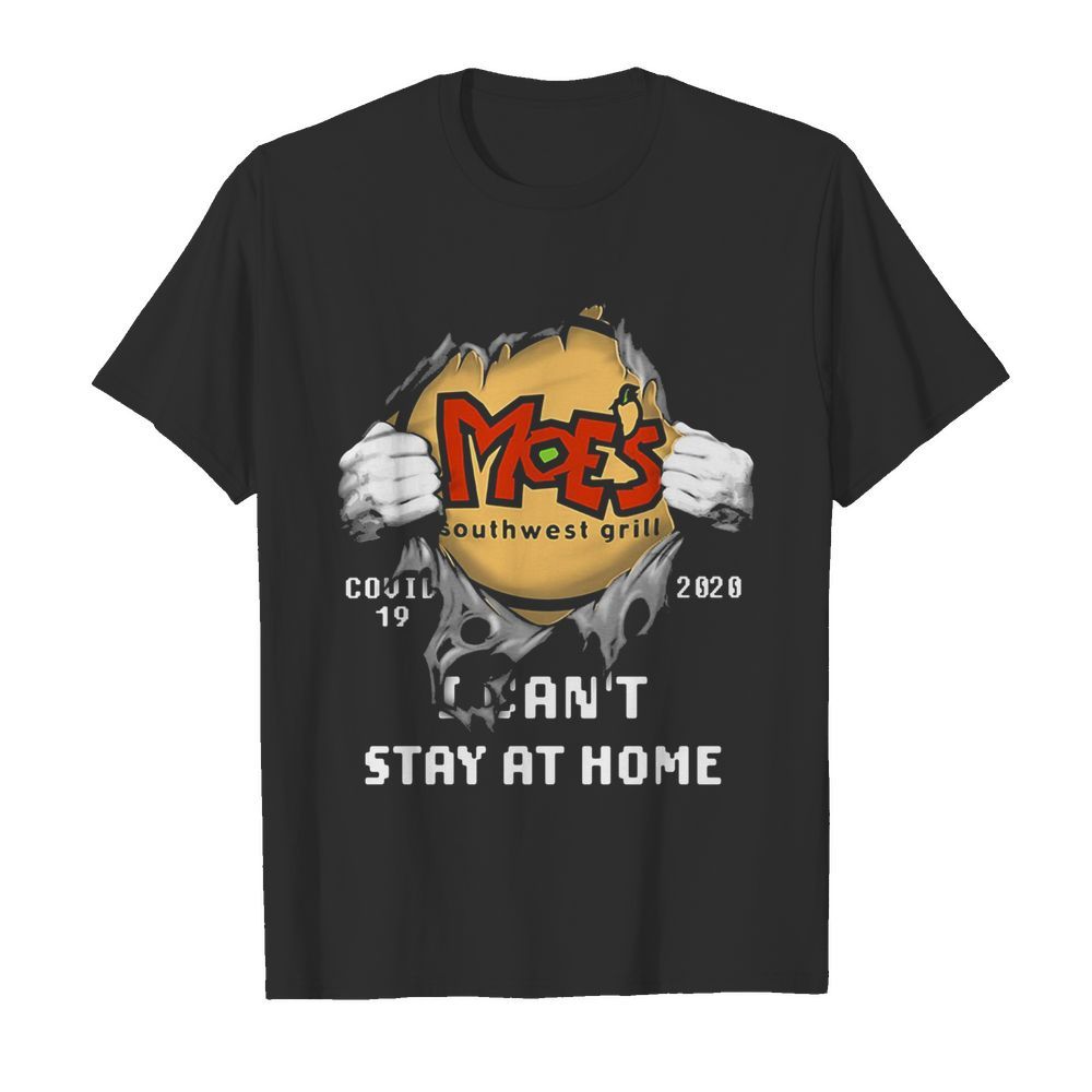 Blood insides moe’s southwest grill covid-19 2020 i can’t stay at home hands shirt