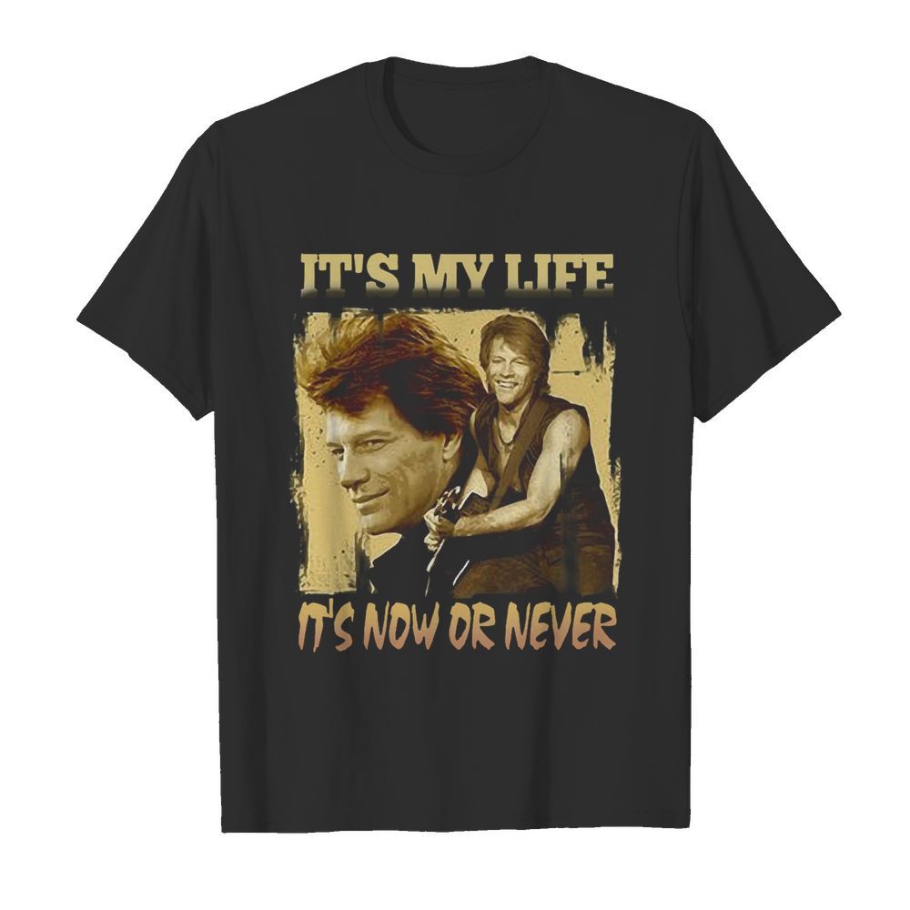 Bon Jovi It's My Life It's Now Or Never shirt