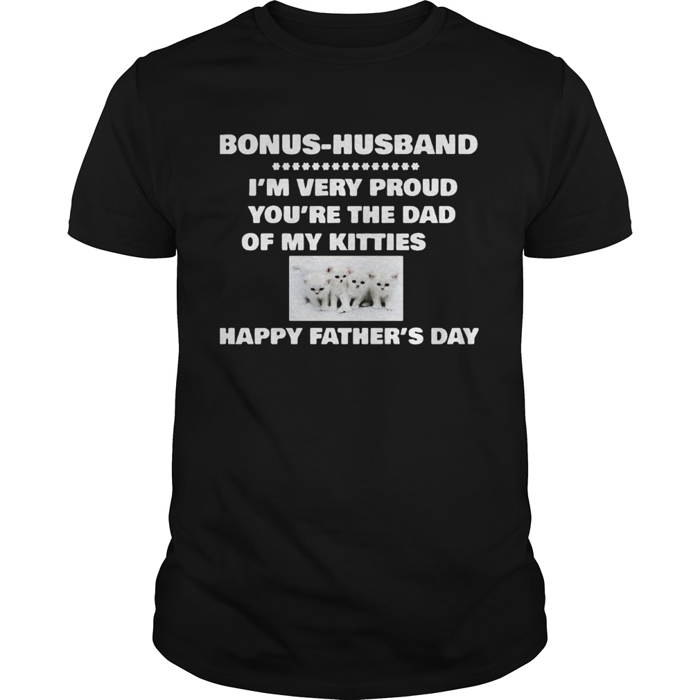 Bonushusband Im very proud youre the dad of my kitties happy fathers day shirt