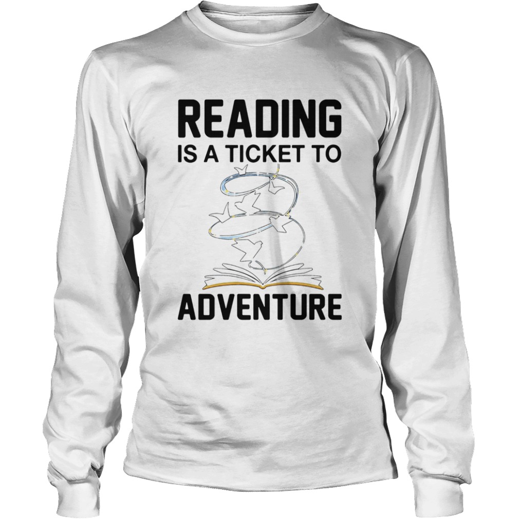 Book Reading Is A Ticket To Adventure  Long Sleeve