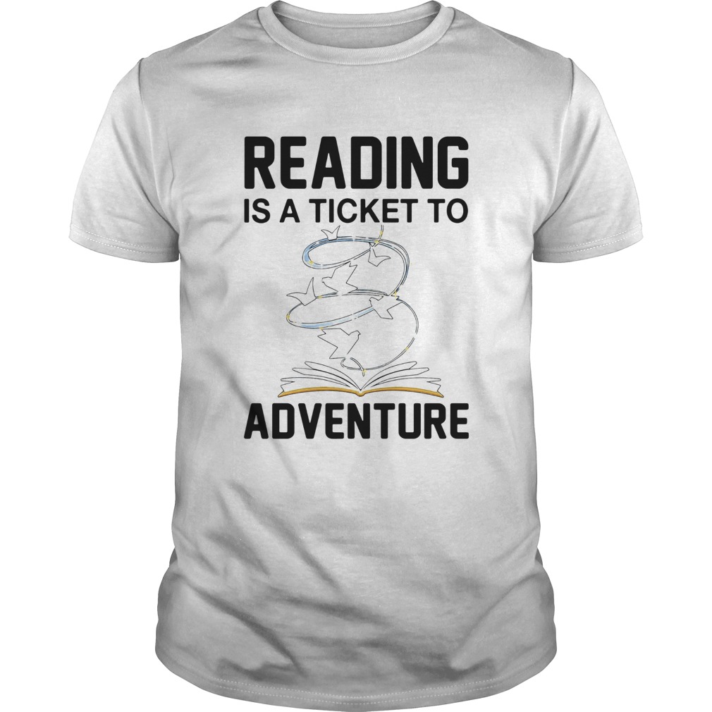 Book Reading Is A Ticket To Adventure  Unisex