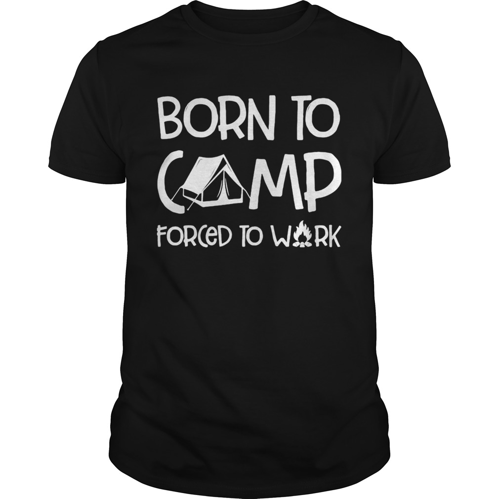 Born To Camp Forced To Walk shirt