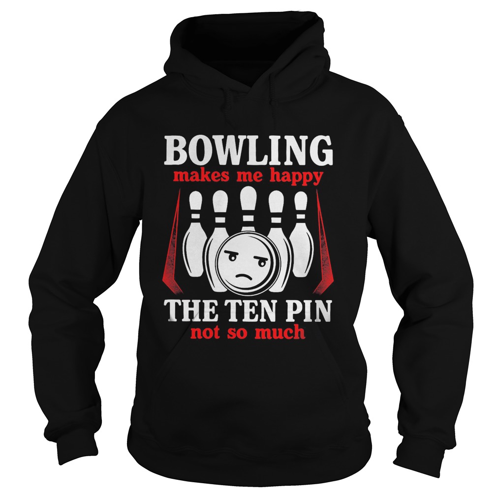 Bowling makes me happy the ten pin not so much red  Hoodie