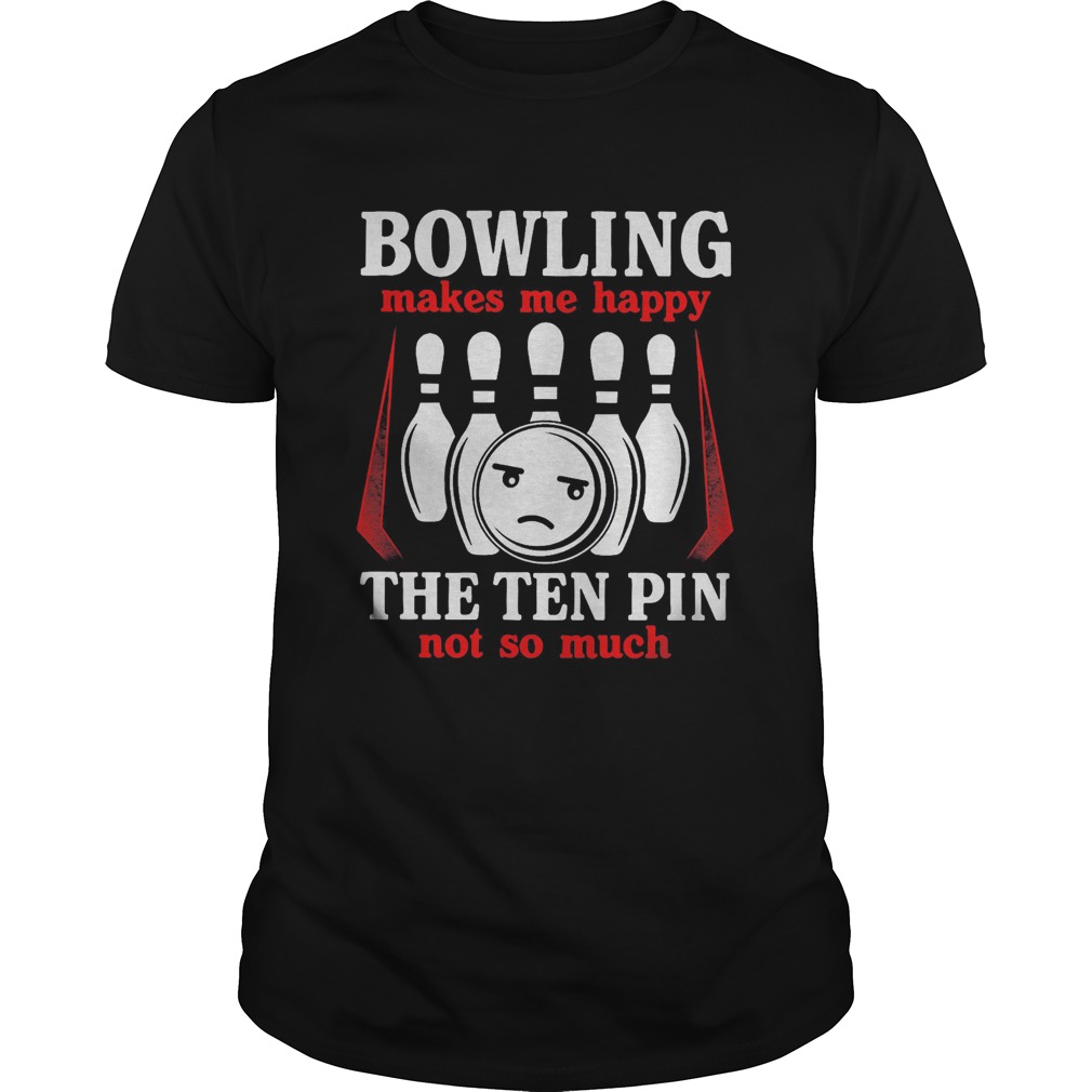 Bowling makes me happy the ten pin not so much red  Unisex