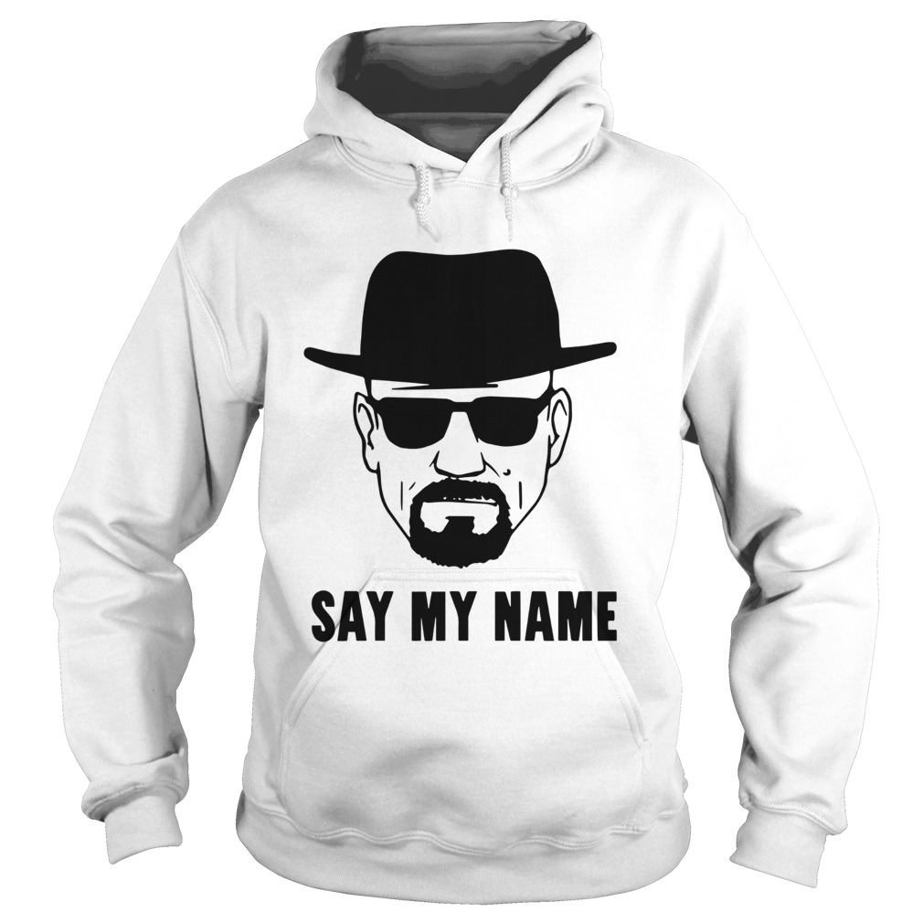 Breaking Bad Say My Name  Hoodie