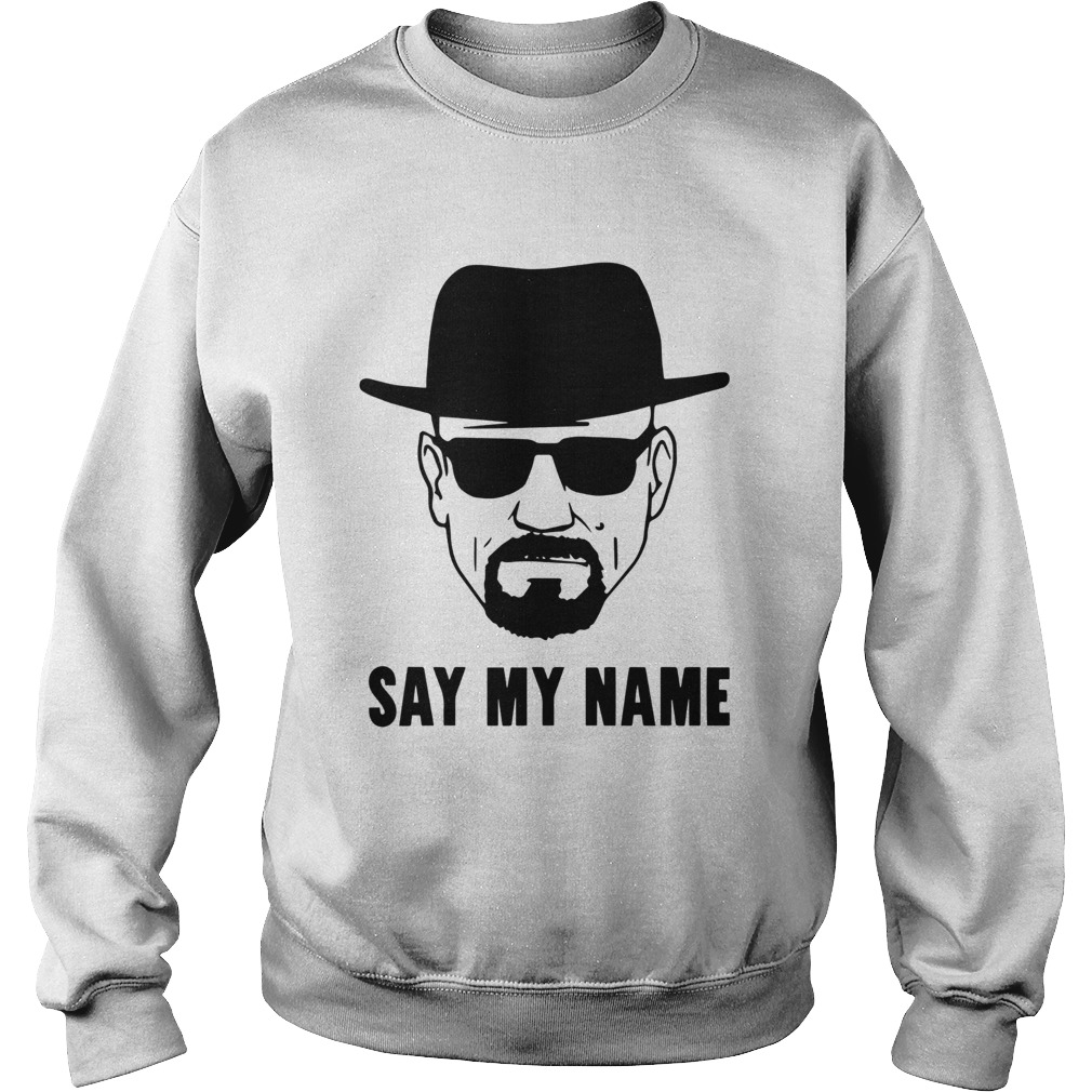 Breaking Bad Say My Name  Sweatshirt