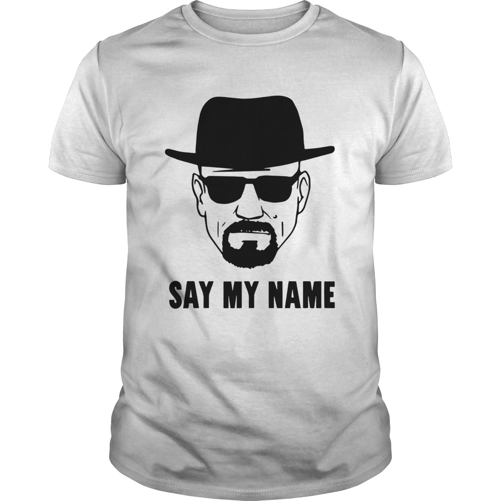 Breaking Bad Say My Name  Unisex