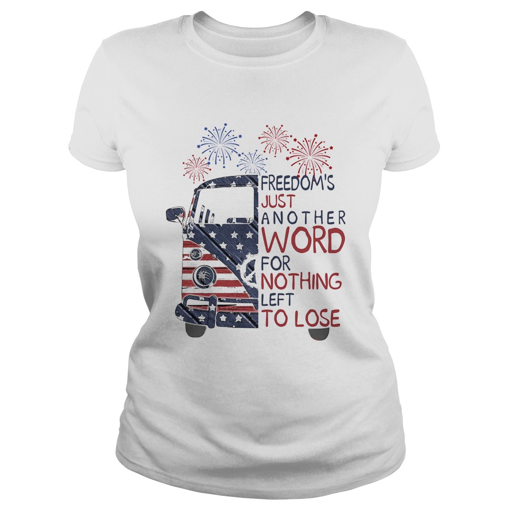 Bus freedoms just another word for nothing left to lose firework american flag independence day sh Classic Ladies