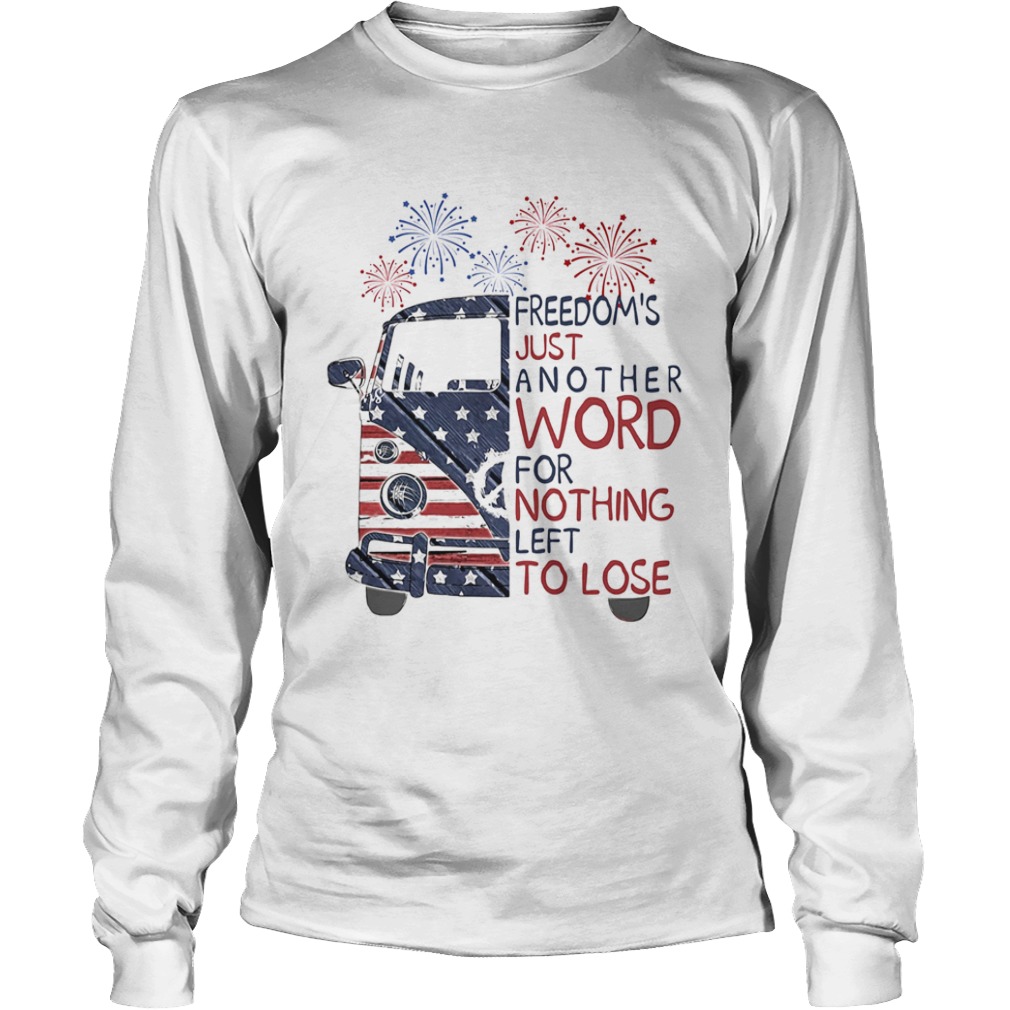 Bus freedoms just another word for nothing left to lose firework american flag independence day sh Long Sleeve