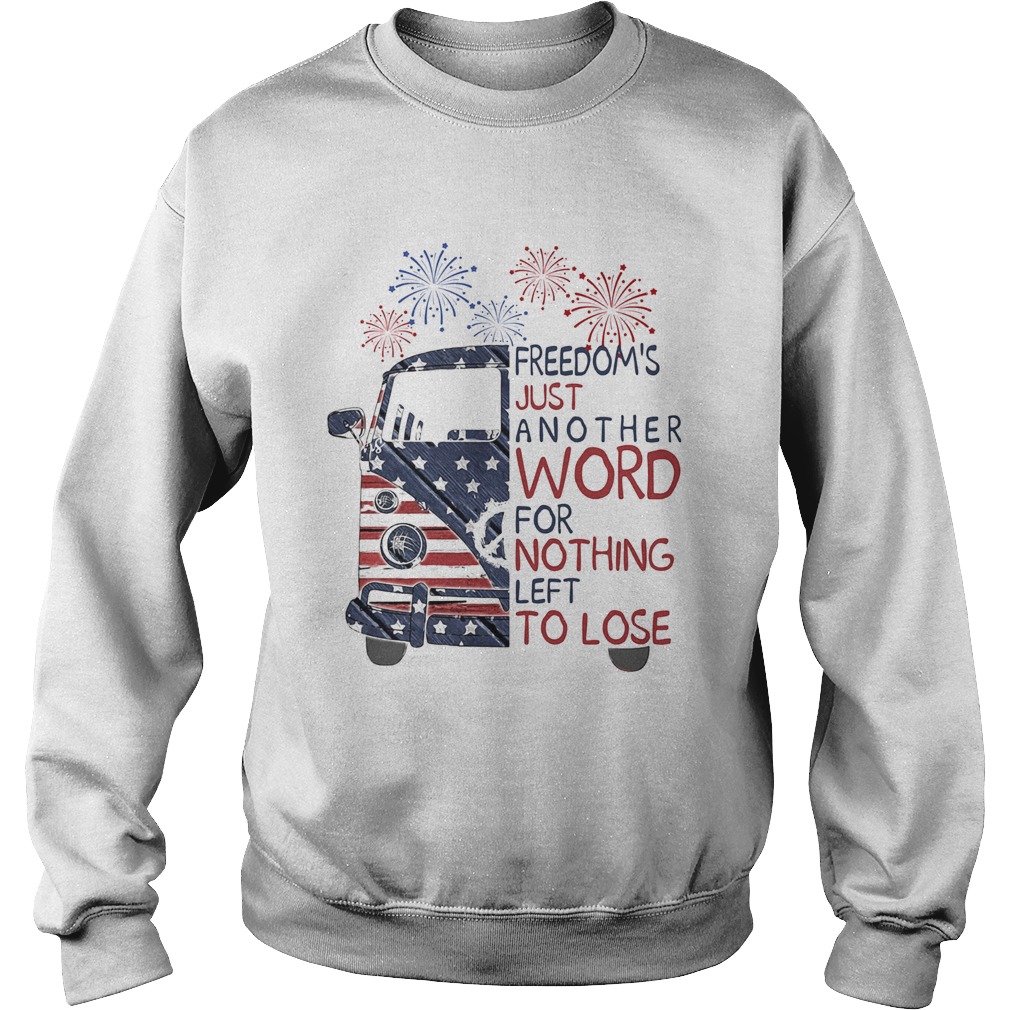 Bus freedoms just another word for nothing left to lose firework american flag independence day sh Sweatshirt